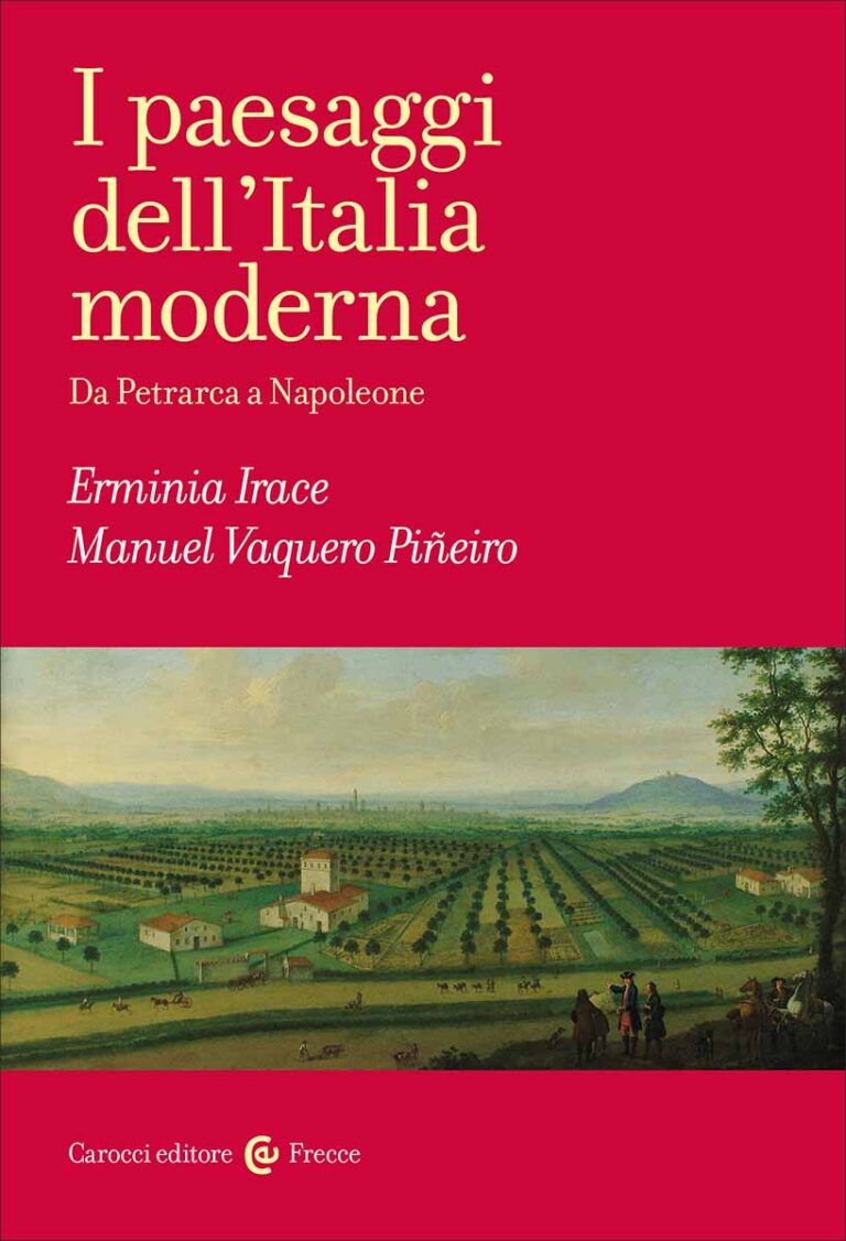 I paesaggi dell’Italia moderna. Da Petrarca a Napoleone, di Erminia Irace, Manuel Vaquero Piñeiro