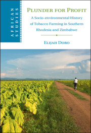 Plunder for Profit. A Socio-environmental History of Tobacco Farming in Southern Rhodesia and Zimbabwe, di Elijah&nbsp;Doro
