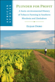 Plunder for Profit. A Socio-environmental History of Tobacco Farming in Southern Rhodesia and Zimbabwe, di Elijah Doro