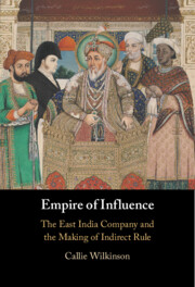 Letture: Empire of Influence. The East India Company and the Making of Indirect Rule, di Callie&nbsp;Wilkinson