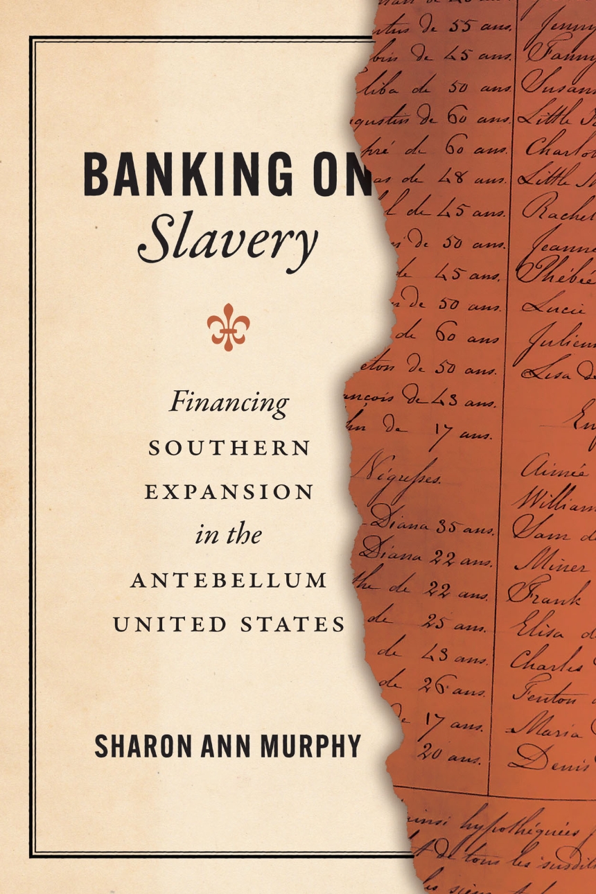 Letture: Banking on Slavery: Financing Southern Expansion in the Antebellum United States, di Sharon Ann Murphy