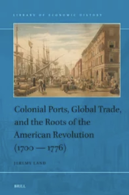 Letture: Colonial Ports, Global Trade, and the Roots of the American Revolution (1700 — 1776), di Jeremy Land