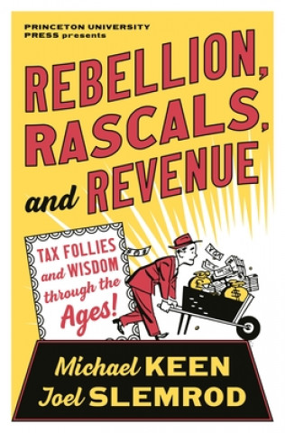 Letture: Rebellions, Rascals, and Revenue: Tax Follies and Wisdom through the Ages, di Michael Keen e Joel&nbsp;Slemrod