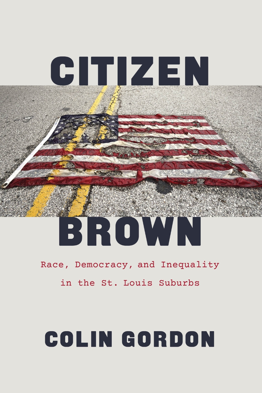 Letture: Citizen Brown: Race, Democracy, and Inequality in the St. Louis Suburbs, di Colin&nbsp;Gordon