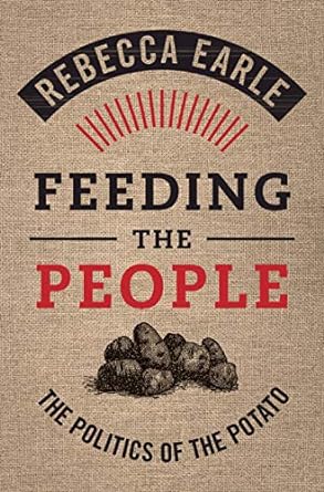 Letture: Feeding the People: The Politics of the Potato, di Rebecca&nbsp;Earle