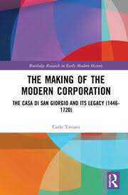 Letture: The Making of the Modern Corporation: The Casa di San Giorgio and Its Legacy (1446-1720), di Carlo&nbsp;Taviani