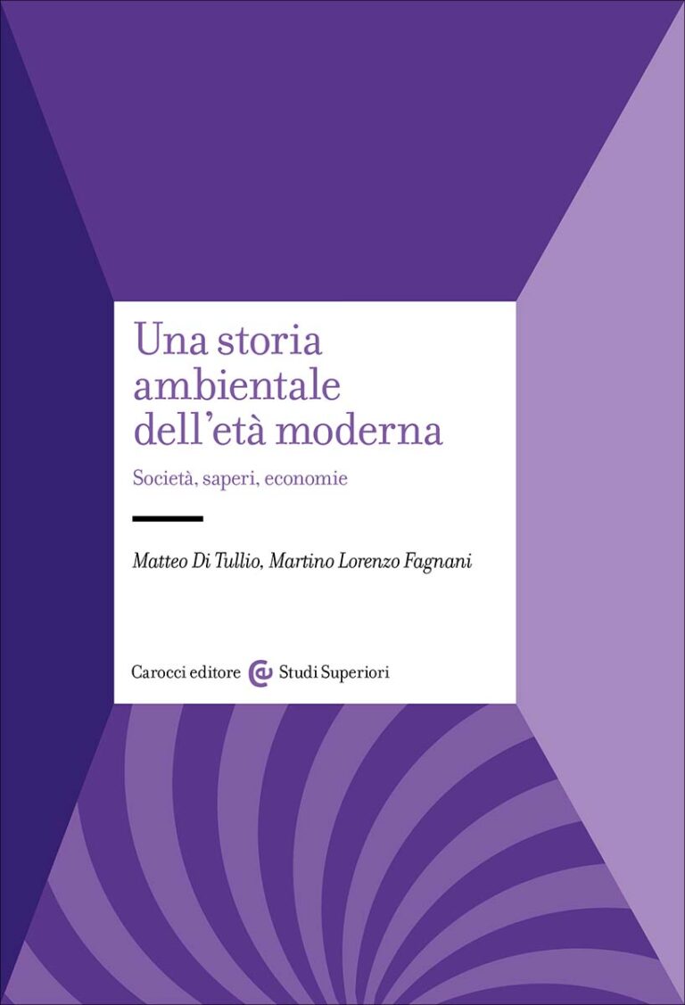 Letture: Una storia ambientale dell’età moderna. Società, saperi, economie, di Matteo Di Tullio, Martino Lorenzo&nbsp;Fagnani