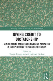 Letture: Giving Credit to Dictatorship. Authoritarian Regimes and Financial Capitalism in Europe during the Twentieth Century, edited by  Valerio Torreggiani and José Luís&nbsp;Cardoso