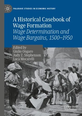 Letture: A Historical Casebook of Wage Formation. Wage Determination and Wage Bargains, 1500-1950, a cura di Giulio Ongaro, Judy Z. Stephenson, Luca&nbsp;Mocarelli